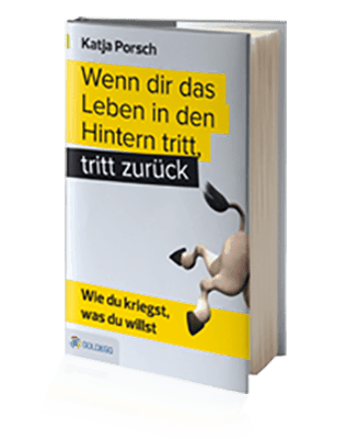 Wenn Dir das Leben in den Hintern tritt, tritt zurück Wenn Dir das Leben in den Hintern tritt, tritt zurück